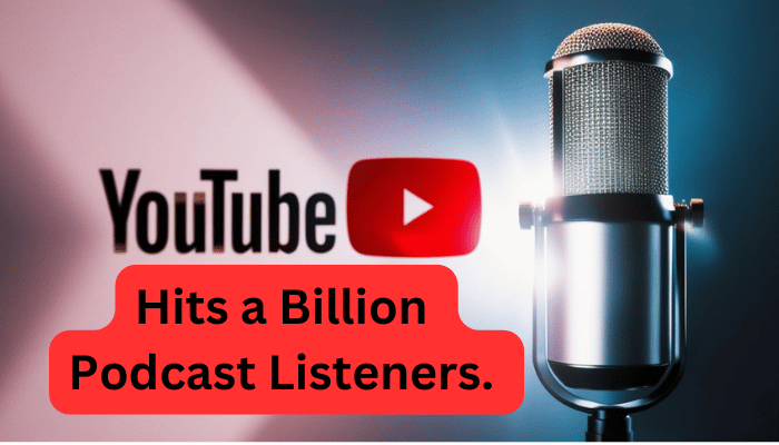 YouTube Reaches 1B Monthly Podcast Listeners.
