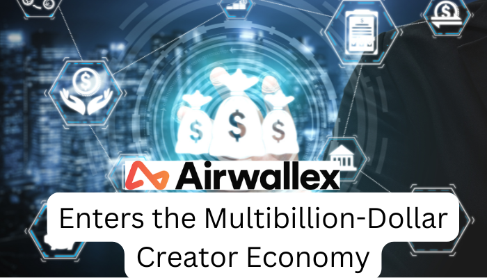 Airwallex Enters the Multibillion-Dollar Creator Economy